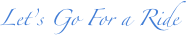 Let’s Go For a Ride