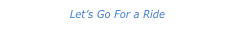 Let’s Go For a Ride