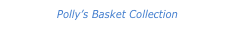 Polly’s Basket Collection