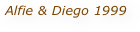 Alfie & Diego 1999 